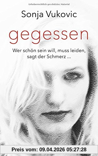 Gegessen: Wer schön sein will, muss leiden, sagt der Schmerz...