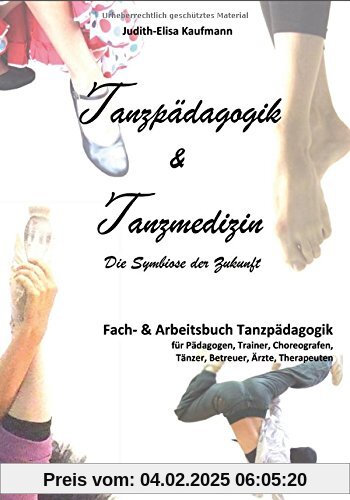 Tanzpädagogik & Tanzmedizin - Fach- und Arbeitsbuch Tanzpädagogik: Die Symbiose der Zukunft