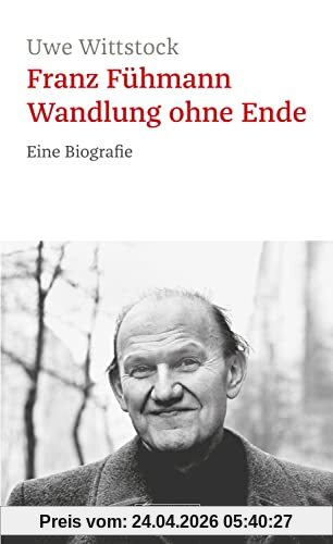 Franz Fühmann. Wandlung ohne Ende: Eine Biografie