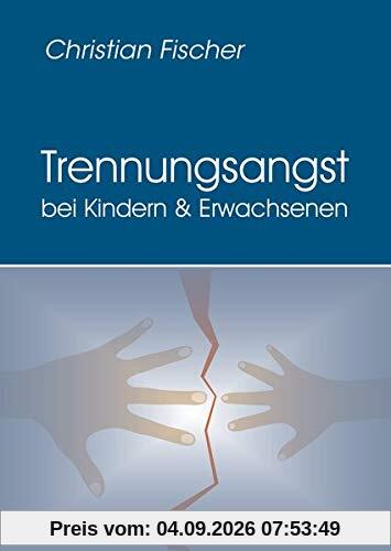 Trennungsangst bei Kindern und Erwachsenen: Symptomatik, Diagnostik, Ursachen und Behandlung der Trennungsangststörung