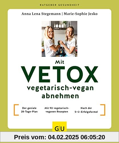 Mit VETOX vegetarisch-vegan abnehmen: Der geniale 28-Tage-Plan / Mit 90 vegetarisch-veganen Rezepten / Nach der 5+2-Erfo