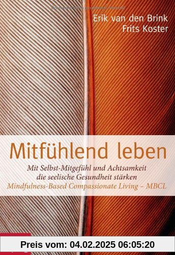 Mitfühlend leben: Mit Selbst-Mitgefühl und Achtsamkeit die seelische Gesundheit stärken: Mindfulness-Based Compassionate