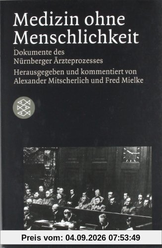 Medizin ohne Menschlichkeit: Dokumente des Nürnberger Ärzteprozesses