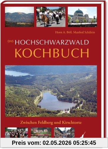 Das Hochschwarzwald Kochbuch: Zwischen Feldberg und Kirschtorte