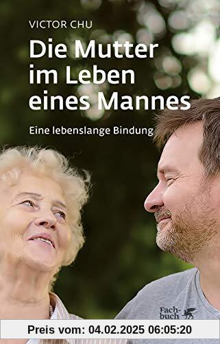 Die Mutter im Leben eines Mannes: Eine lebenslange Bindung