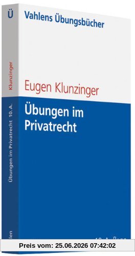 Eugen Klunzinger Übungen Im Privatrecht, Übersichten, Fragen Und Fälle Zum Bürgerlichen, Handels-, Gesellschafts- Und Arbeitsrecht