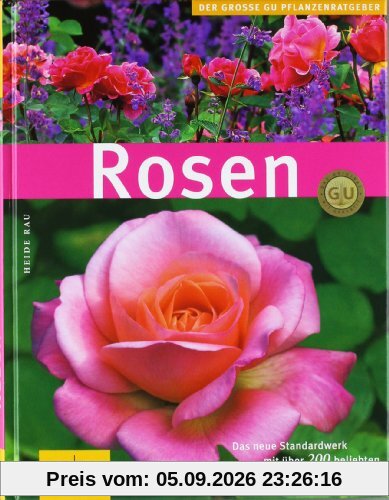 Rosen. Das neue Standardwerk mit über 200 beliebten Rosen im Portrait (GU Pflanzenratgeber)