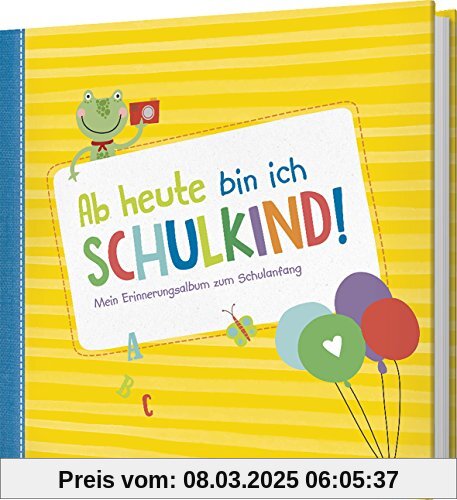 Ab heute bin ich Schulkind!: Mein Erinnerungsalbum zum Schulanfang