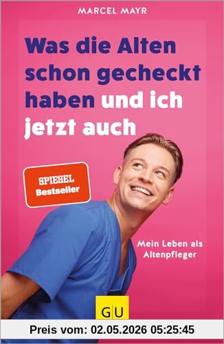Was die Alten schon gecheckt haben und ich jetzt auch: Mein Leben als Altenpfleger (Lebenshilfe Inspiration)