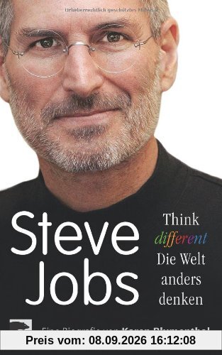 Steve Jobs: Think different - Die Welt anders denken