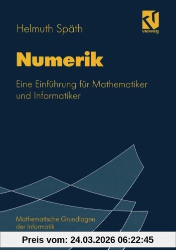 Numerik: Eine Einführung für Mathematiker und Informatiker (Mathematische Grundlagen der Informatik)
