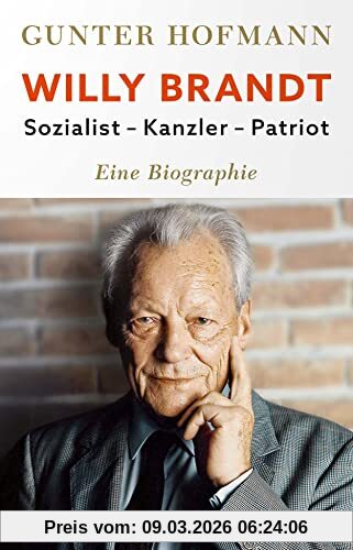 Günter Hofmann Willy Brandt, Sozialist, Kanzler, Patriot