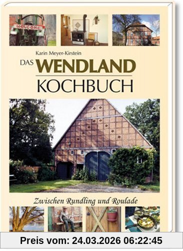 Das Wendland-Kochbuch: Zwischen Rundling und Roulade