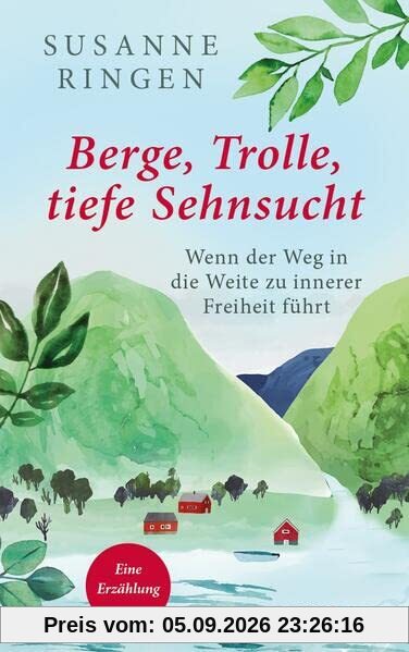 Berge, Trolle, tiefe Sehnsucht: Wenn der Weg in die Weite zu innerer Freiheit führt. Eine Erzählung: Wenn der Weg in die Weite zu innerer Freiheit ... Selbstfindung auf dem norwegischen Olavsweg.