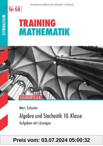 Training Mathematik Mittelstufe / Algebra und Stochastik 10. Klasse: Grundwissen: Grundwissen.  Aufgaben mit Lösungen fü