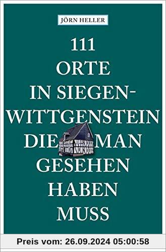 111 Orte in Siegen-Wittgenstein, die man gesehen haben muss: Reiseführer: Reisefhrer