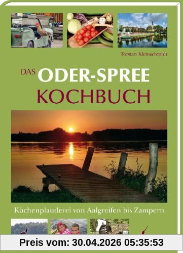 Das Oder-Spree Kochbuch: Küchenplauderei von Aalgreifen bis Zampern
