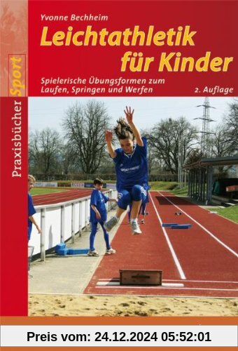 Leichtathletik für Kinder: Spielerische Übungsformen zum Laufen, Springen und Werfen