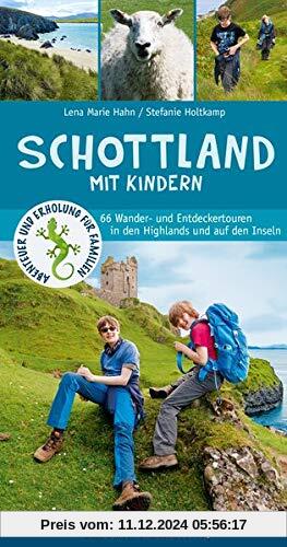 Schottland mit Kindern: 66 Wander- und Entdeckertouren in den Highlands und auf den Inseln (Abenteuer und Erholung für F