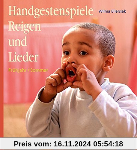 Handgestenspiele, Reigen und Lieder für Kindergarten und erstes Schuljahr: Frühjahr / Sommer