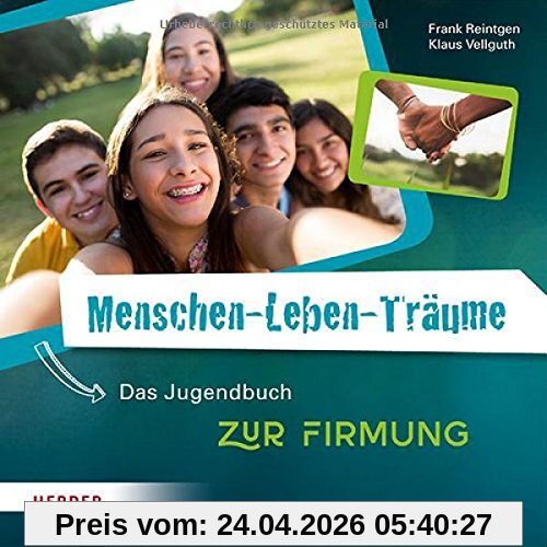 Menschen-Leben-Träume: Das Jugendbuch zur Firmung