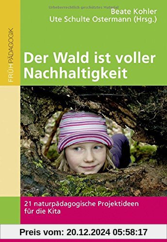 Der Wald ist voller Nachhaltigkeit: 21 naturpädagogische Projektideen für die Kita