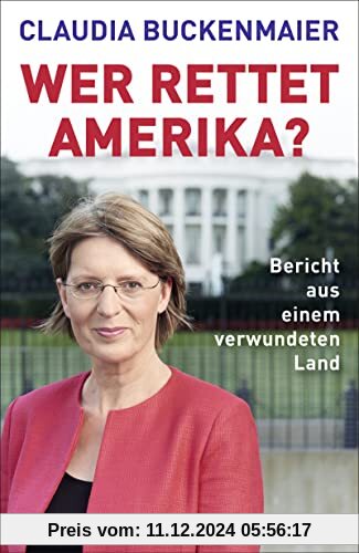 Wer rettet Amerika?: Bericht aus einem verwundeten Land