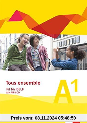 Tous ensemble - Fit für DELF A1: Prüfungsvorbereitungsheft mit MP3-CD Niveau A1 (Tous ensemble. Ausgabe ab 2013)