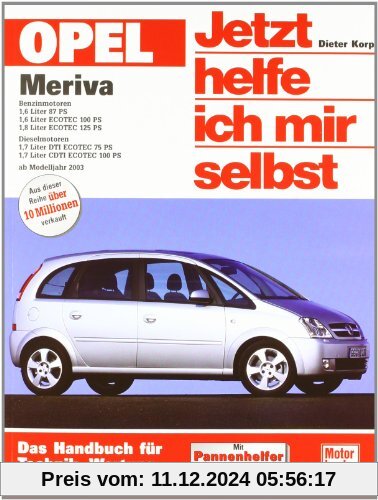 Opel Meriva: Das Handbuch für Technik, Wartung und Reparatur (Jetzt helfe ich mir selbst)