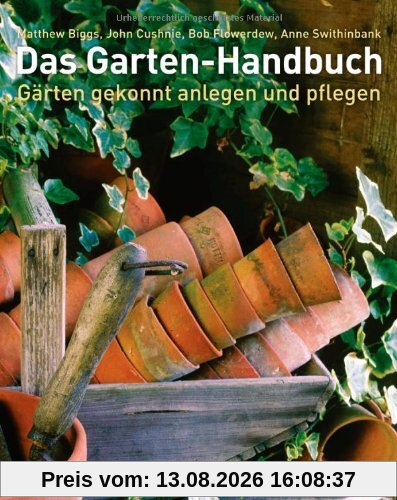 Das Garten-Handbuch: Gärten gekonnt anlegen und pflegen