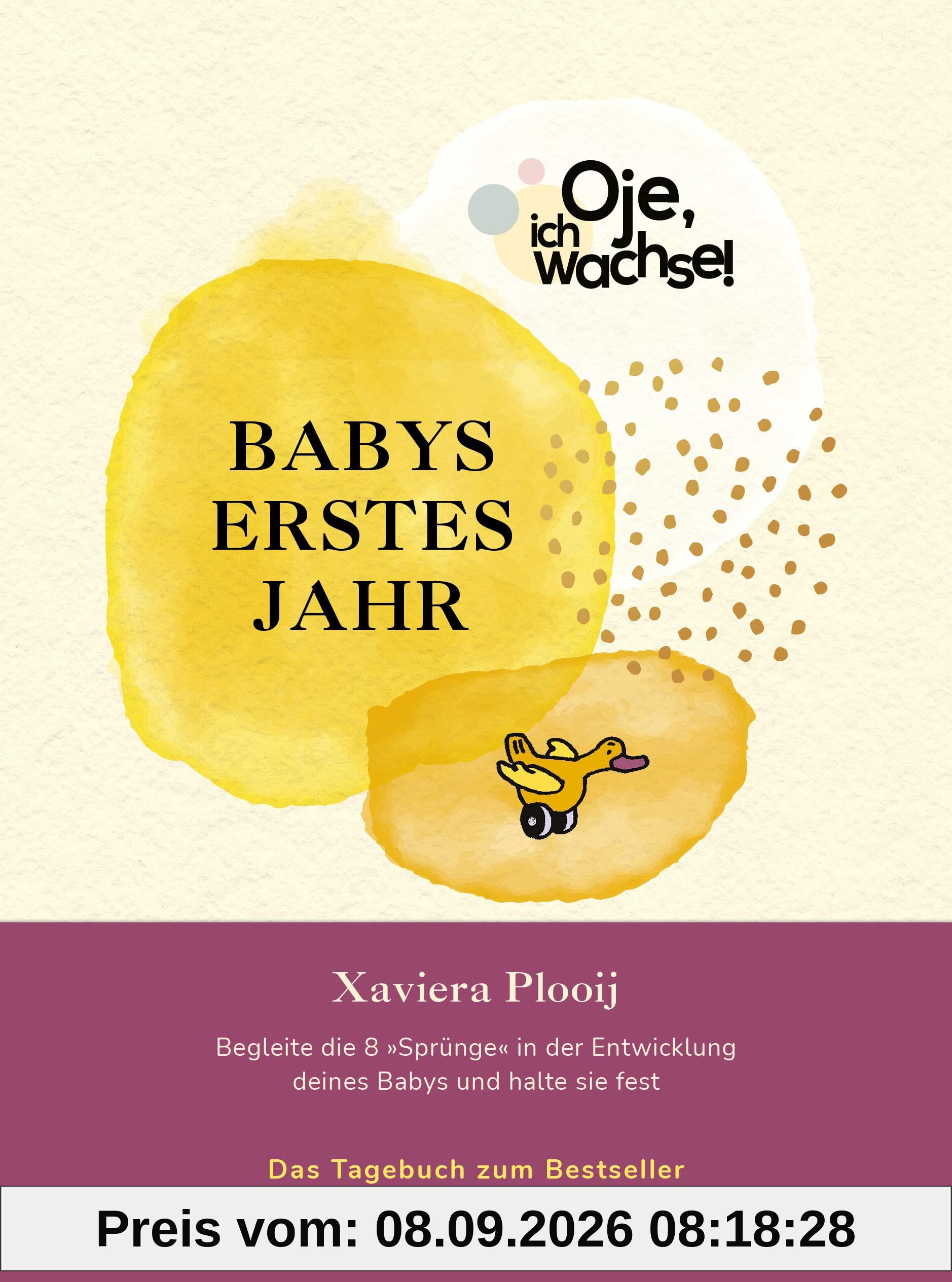 Oje, ich wachse! Babys erstes Jahr: Begleite die 8 Sprünge in der Entwicklung deines Babys und halte sie fest - Das Tagebuch zum Bestseller