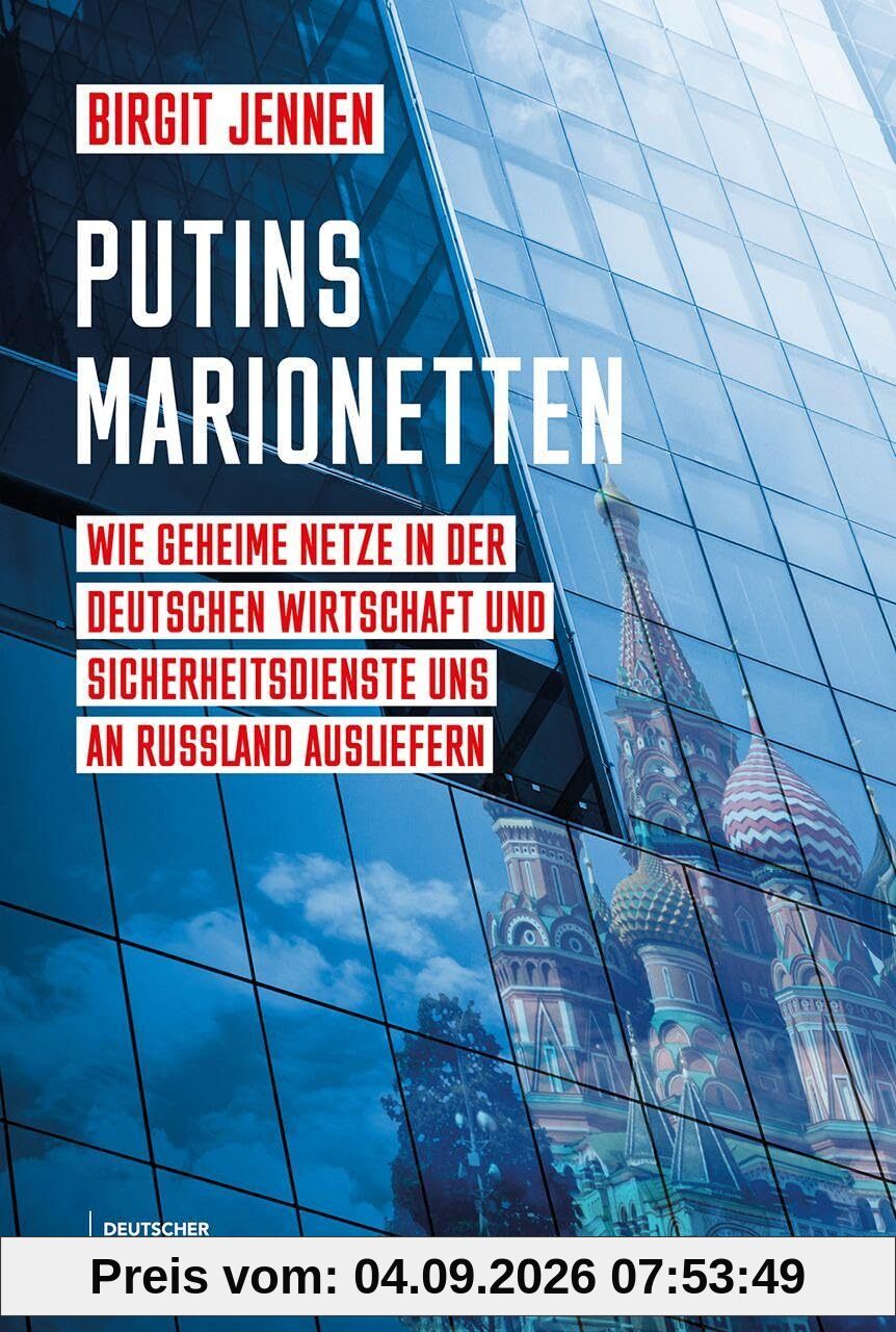 Putins Marionetten: Wie geheime Netze in der deutschen Wirtschaft und Sicherheitsdienste uns an Russland ausliefern