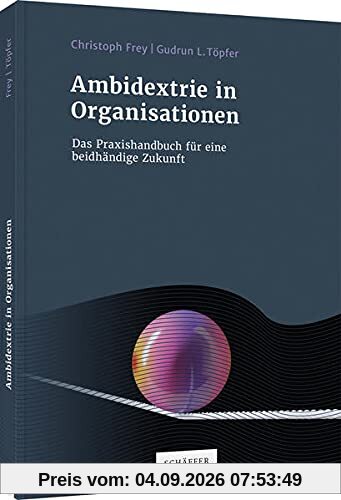 Ambidextrie in Organisationen: Das Praxisbuch für eine beidhändige Zukunft