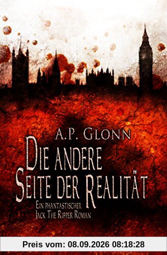 Die andere Seite der Realität: Ein phantastischer Jack the Ripper Roman
