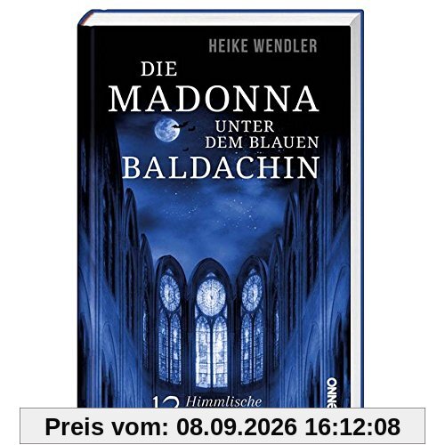 Die Madonna unter dem blauen Baldachin: 12 himmlische Kurzkrimis