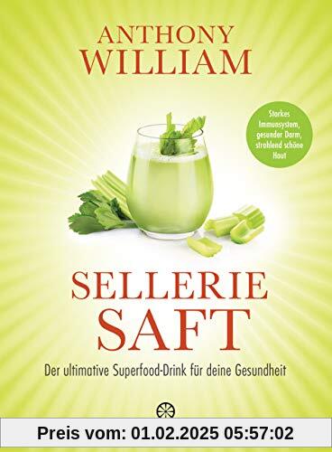 Selleriesaft: Der ultimative Superfood-Drink für deine Gesundheit - Starkes Immunsystem, gesunder Darm, strahlend schöne