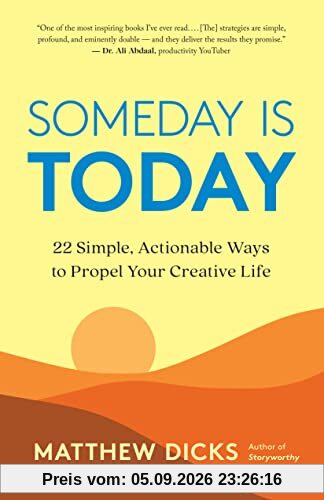 Someday Is Today: 22 Simple, Actionable Ways to Propel Your Creative Life