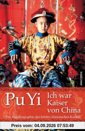 Ich war Kaiser von China. Vom Himmelssohn zum Neuen Menschen. Die Autobiographie des letzten chinesischen Kaisers