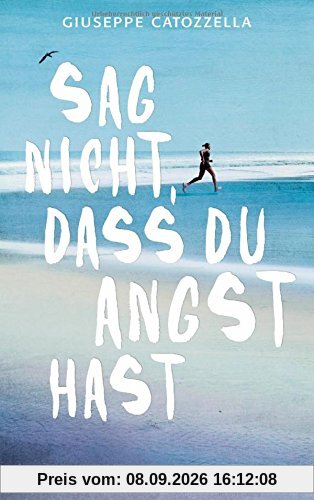 Sag nicht, dass du Angst hast: Eine wahre Geschichte