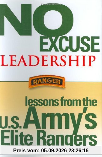 No Excuse Leadership: Lessons from the U.S. Army's Elite Rangers