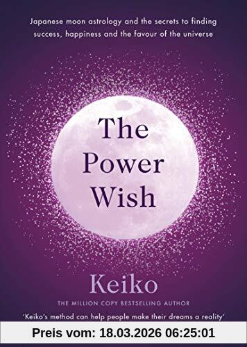 Keiko The Power Wish, Japanese Moon Astrology And The Secrets To Finding Success, Happiness And The Favour Of The Universe