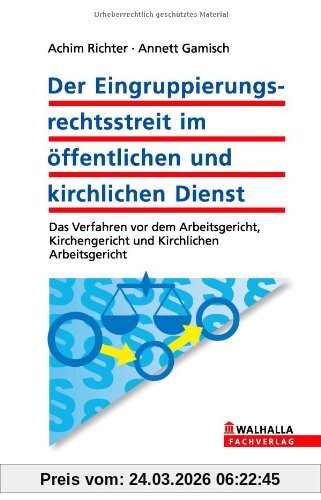 Der Eingruppierungsrechtsstreit im öffentlichen und kirchlichen Dienst: Das Verfahren vor dem Arbeitsgericht, Kirchengericht und kirchlichem ... Kirchengericht und Kirchlichen Arbeitsgericht