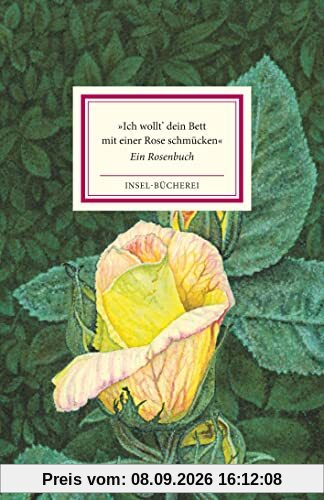 »Ich wollt' dein Bett mit einer Rose schmücken«: Ein Rosenbuch