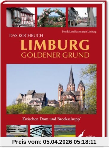 Das Kochbuch Limburg Goldener Grund: Zwischen Dom und Brockselsupp'