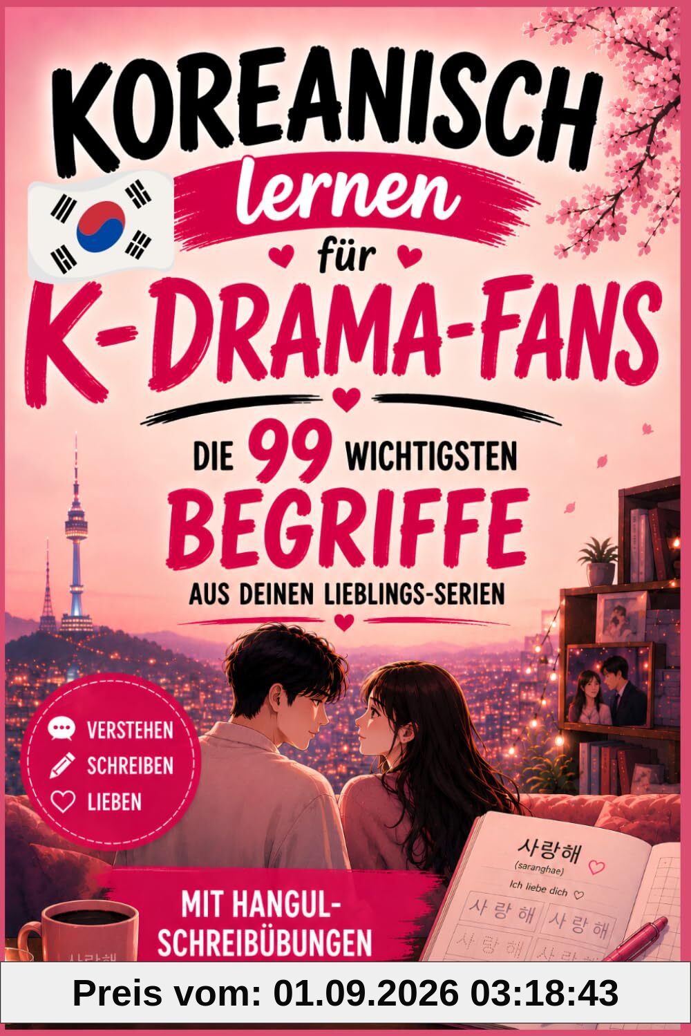 Koreanisch lernen für K-Drama-Fans: Die 99 wichtigsten Begriffe aus K-Drama & K-Pop einfach erklärt – mit Hangul-Schreibübungen