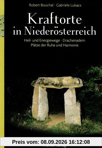 Kraftorte in Niederösterreich: Heil- und Energiewege - Drachenadern - Plätze der Ruhe und Harmonie