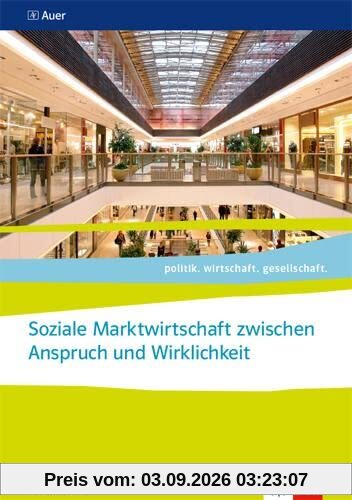 Soziale Marktwirtschaft zwischen Anspruch und Wirklichkeit. ab Abiturjahrgang 2024: Themenheft für das Kurssemester 12.2 Klasse 12 (politik. wirtschaft. gesellschaft.)