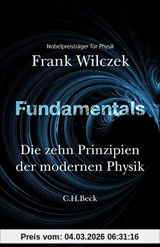 Frank Wilczek Fundamentals, DIe Zehn Prinzipien Der Modernen Physik