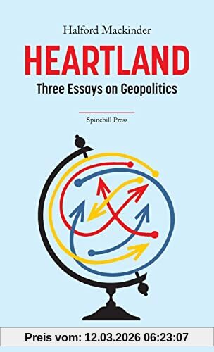 Halford Mackinder Heartland, Three Essays On Geopolitics