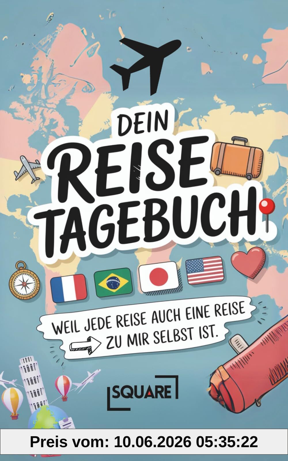 Dein Reisetagebuch – Weil jede Reise auch eine Reise zu mir selbst ist | Urlaub Logbuch zum Ausfüllen für Erwachsene, Kinder & Paare | Geschenkidee & ... Reiseplanung und Erinnerungen (SQUARE Bücher)